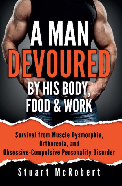 Book cover of: Man Devoured By His Body, Food & Work. By: Stuart McRobert