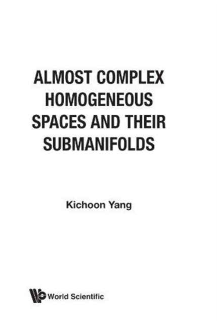Book cover of: Almost Complex Homogeneous Spaces And Their Submanifolds