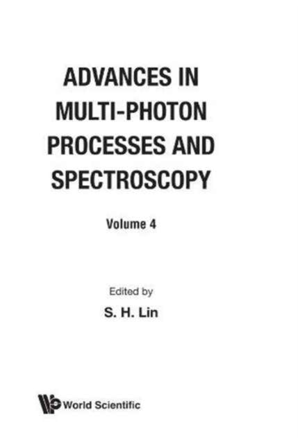 Book cover of: Advances In Multi-photon Processes And Spectroscopy, Volume 4. By: S. H. Lin