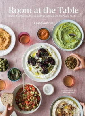 Room at the Table, Gluten-Free Recipes, Stories and Tips to Share with the People You Love
