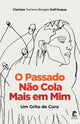 Book cover of: O Passado Nao Cola Mais em Mim. By: Clarisse Dall'Acqua