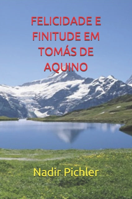 Book cover of: Felicidade E Finitude Em Tomas de Aquino. By: Nadir Pichler