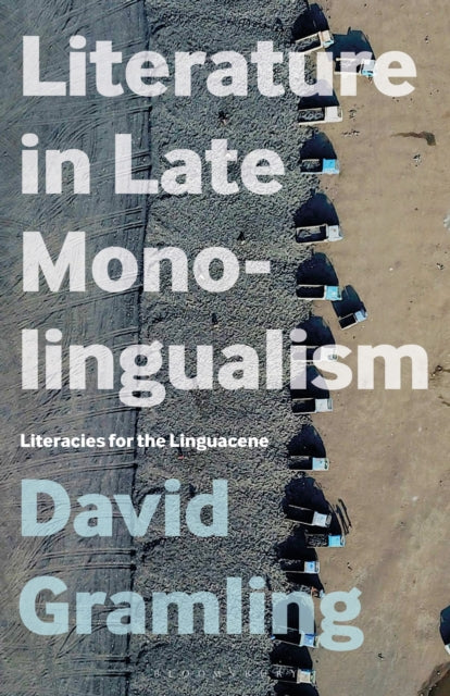 Book cover of: Literature in Late Monolingualism. By: David Gramling
