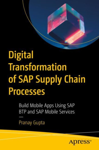 Book cover of: Digital Transformation of SAP Supply Chain Processes. By: Pranay Gupta