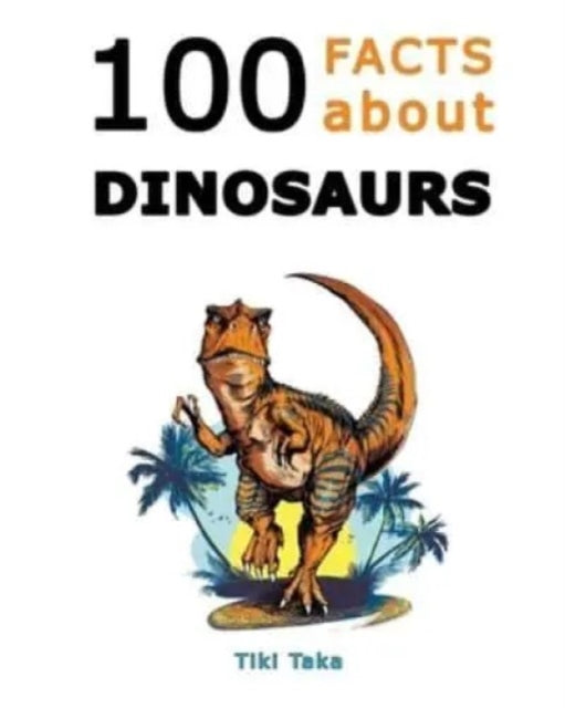 Book cover of: 100 Facts about Dinosaurs