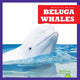 Book cover of: Beluga Whales. By: Chanez