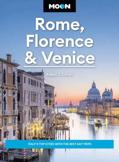 Book cover of: Moon Rome, Florence & Venice (Fourth Edition). By: Alexei J. Cohen