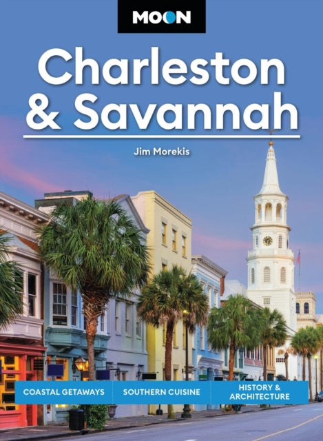 Book cover of: Moon Charleston & Savannah (Tenth Edition). By: Jim Morekis