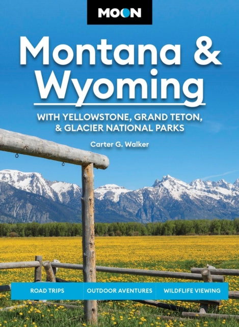 Book cover of: Moon Montana & Wyoming: With Yellowstone, Grand Teton & Glacier National Parks (Sixth Edition)