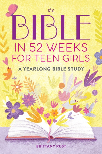 Bible in 52 Weeks for Teen Girls, A Yearlong Bible Study