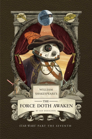 William Shakespeare's The Force Doth Awaken: Star Wars Part the Seventh