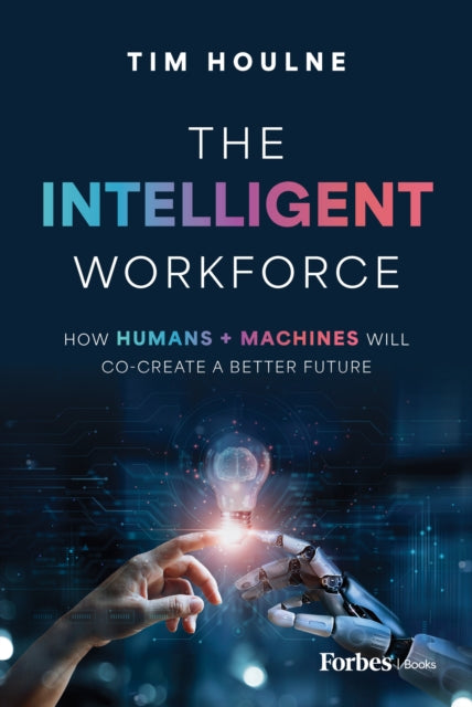 Book cover of: Intelligent Workforce. By: Tim Houlne