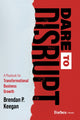 Book cover of: Dare to Disrupt. By: Brendan P. Keegan