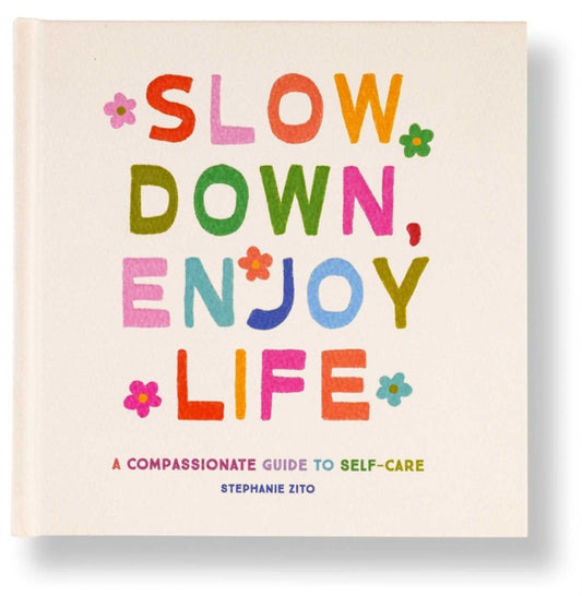 Book cover of: Slow Down, Enjoy Life. By: Stephanie Zito