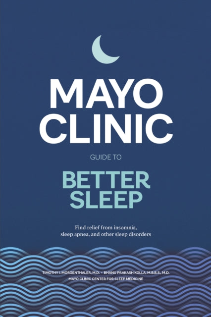 Book cover of: Mayo Clinic Guide to Better Sleep. By: Timothy Morgenthaler