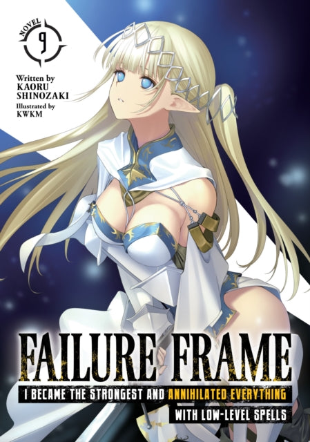 Book cover of: Failure Frame: I Became the Strongest and Annihilated Everything With Low-Level Spells (Light Novel) Vol. 9. By: Kaoru Shinozaki