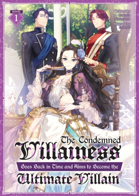Book cover of: Condemned Villainess Goes Back in Time and Aims to Become the Ultimate Villain (Light Novel) Vol. 1