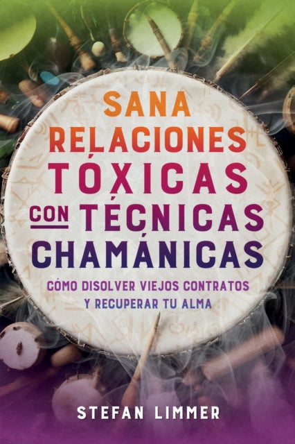 Book cover of: Sana relaciones toxicas con tecnicas chamanicas. By: Stefan Limmer