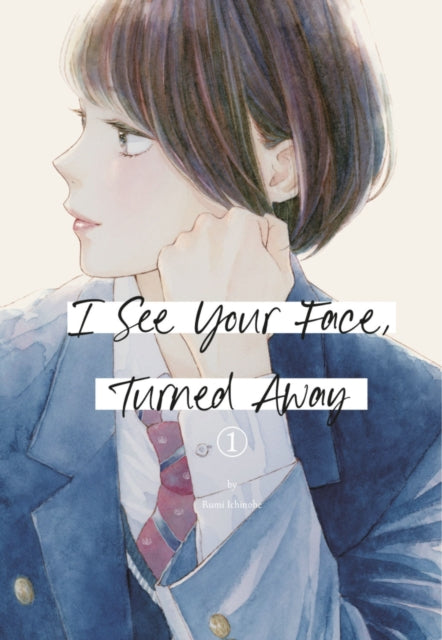 Book cover of: I See Your Face, Turned Away 1. By: Rumi Ichinohe