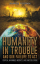 Book cover of: Humanity in Trouble and Our Failure to Act