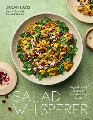 Salad Whisperer, Veggie-Forward Recipes for Mouthwatering Meals