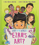 Book cover of: What in the World Is Ezra's Art?