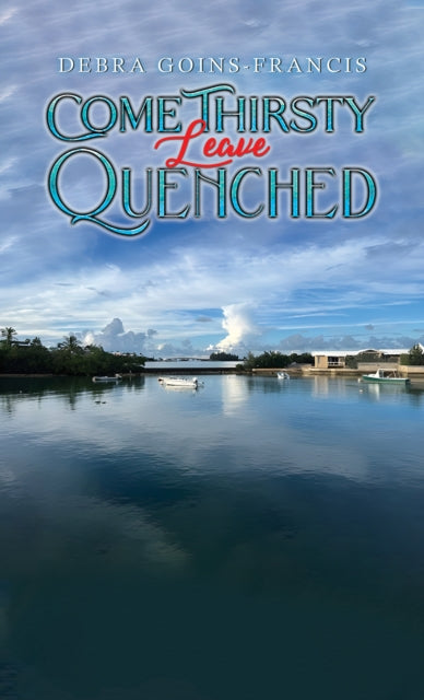Book cover of: Come Thirsty: Leave Quenched