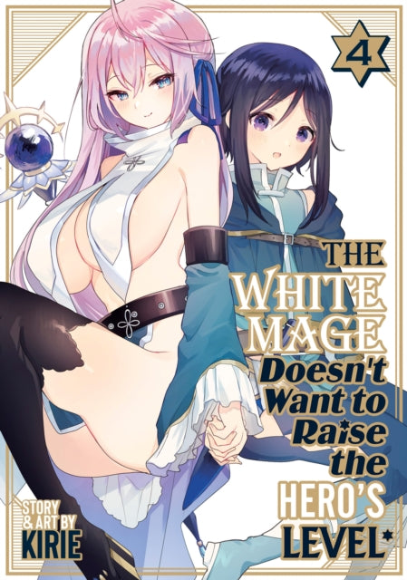 Book cover of: White Mage Doesn't Want to Raise the Hero's Level Vol. 4. By: Kirie