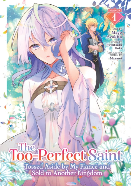 Book cover of: Too-Perfect Saint: Tossed Aside by My Fiance and Sold to Another Kingdom (Manga) Vol. 1. By: Fuyutsuki Koki