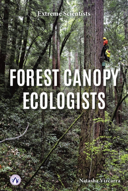 Book cover of: Forest Canopy Ecologists. By: Natasha Vizcarra