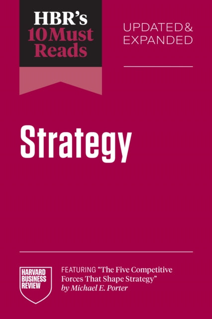Book cover of: HBR's 10 Must Reads on Strategy, Updated and Expanded (featuring "The Five Competitive Forces That Shape Strategy" by Michael E. Porter)