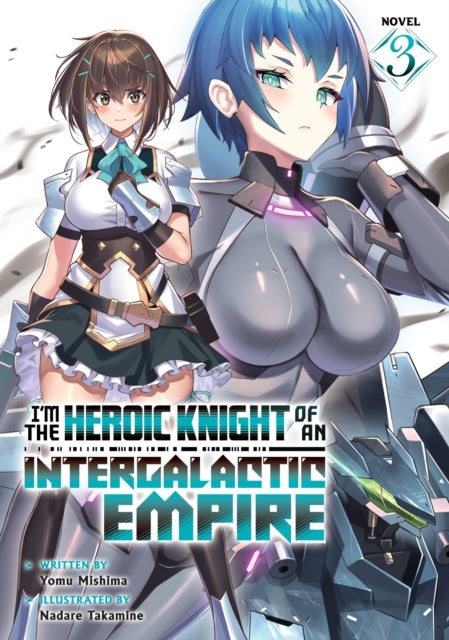 Book cover of: I'm the Heroic Knight of an Intergalactic Empire! (Light Novel) Vol. 3