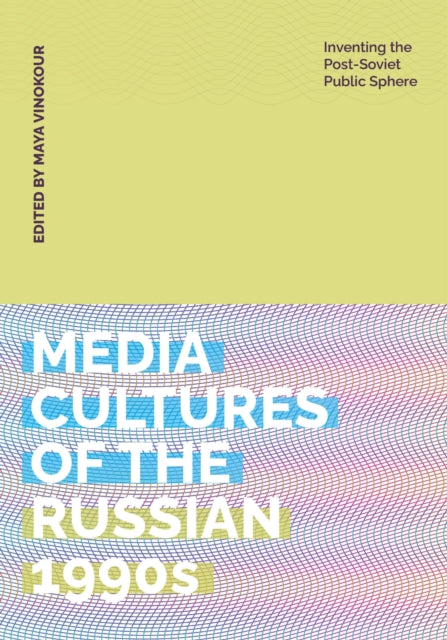 Book cover of: Media Cultures of the Russian 1990s