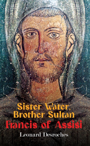 Sister Water, Brother Sultan – Francis of Assisi