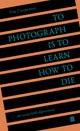 Book cover of: To Photograph Is to Learn How to Die. By: Tim Carpenter